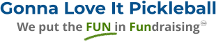 Gonna Love It Pickleball We put the FUN in Fundraising