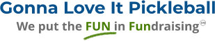 Gonna Love It Pickleball We put the FUN in Fundraising