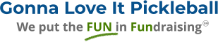Gonna Love It Pickleball We put the FUN in Fundraising