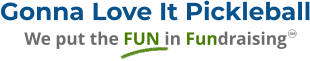 Gonna Love It Pickleball We put the FUN in Fundraising