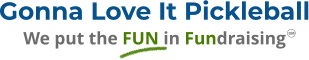 Gonna Love It Pickleball We put the FUN in Fundraising