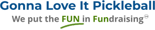 Gonna Love It Pickleball We put the FUN in Fundraising