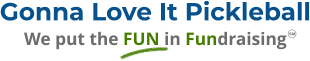 Gonna Love It Pickleball We put the FUN in Fundraising