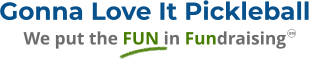 Gonna Love It Pickleball We put the FUN in Fundraising